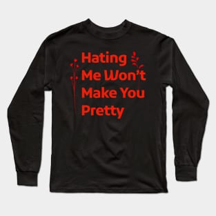 Hating Me Wont Make You Pretty Long Sleeve T-Shirt